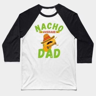 Nacho average dad Baseball T-Shirt